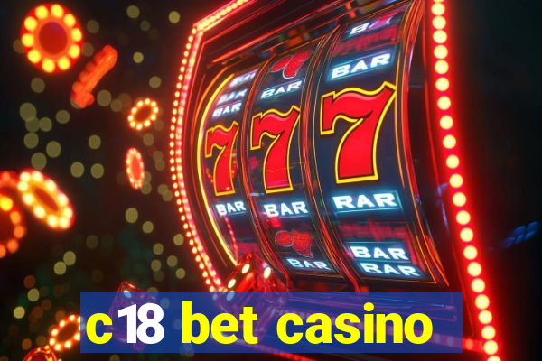 c18 bet casino